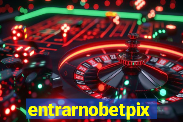 entrarnobetpix