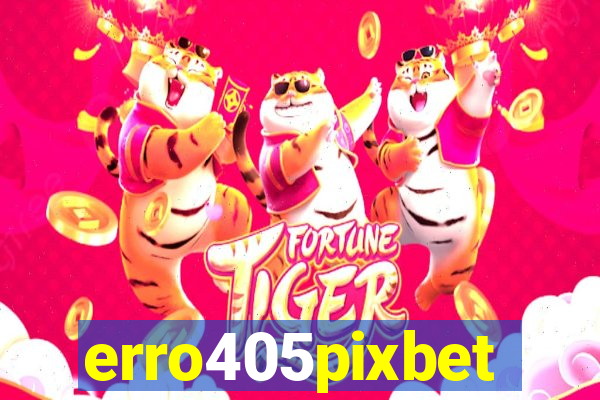 erro405pixbet