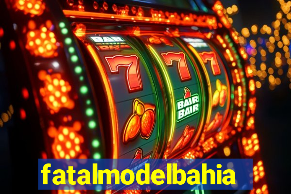 fatalmodelbahia