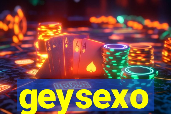 geysexo