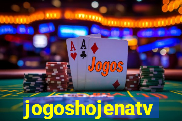 jogoshojenatv