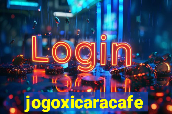 jogoxicaracafe