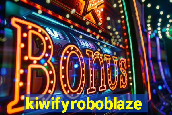 kiwifyroboblaze