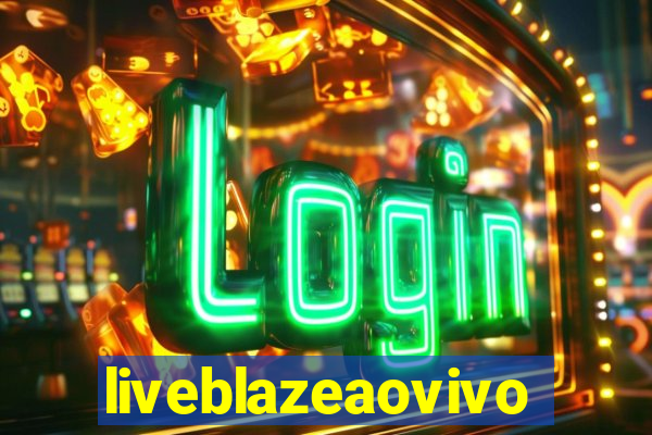 liveblazeaovivo