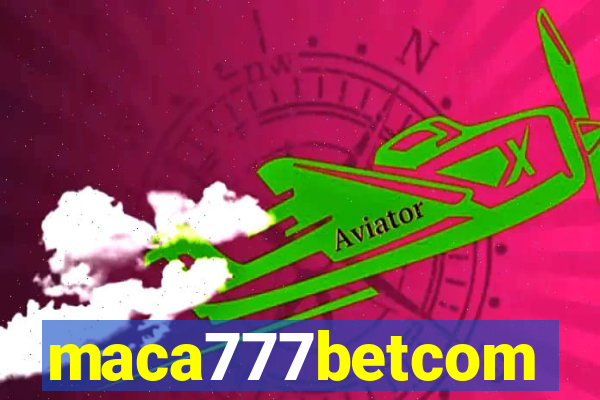 maca777betcom