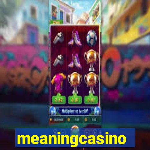 meaningcasino