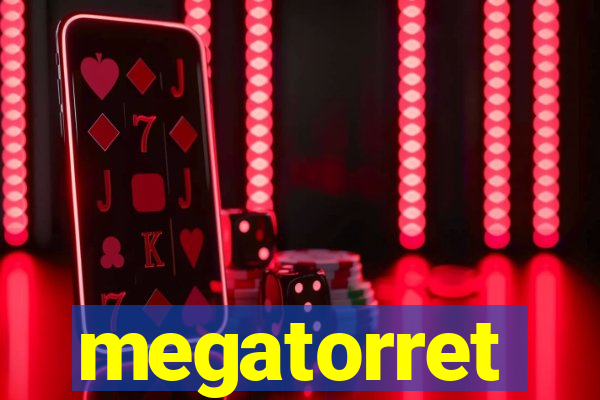 megatorret