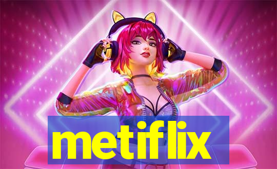 metiflix