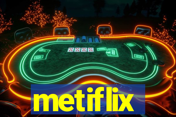 metiflix