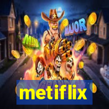 metiflix