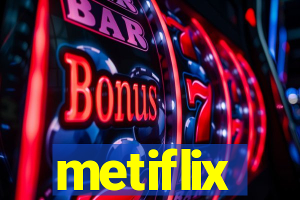 metiflix