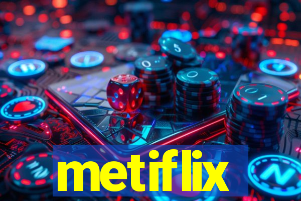 metiflix