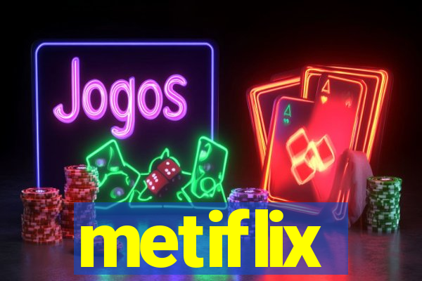 metiflix