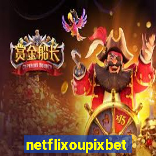 netflixoupixbet