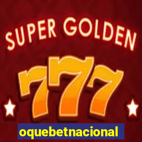 oquebetnacional