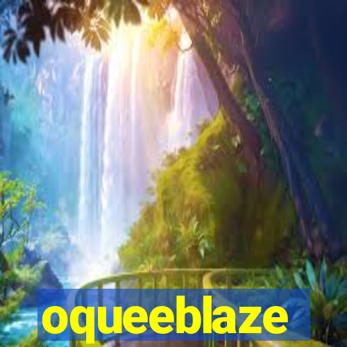 oqueeblaze