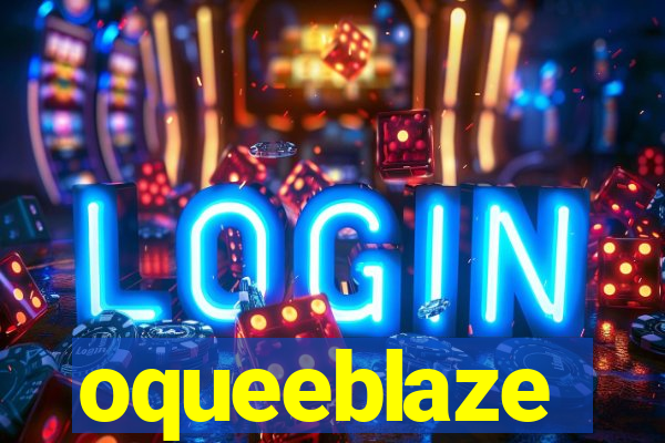 oqueeblaze