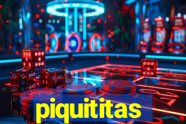 piquititas