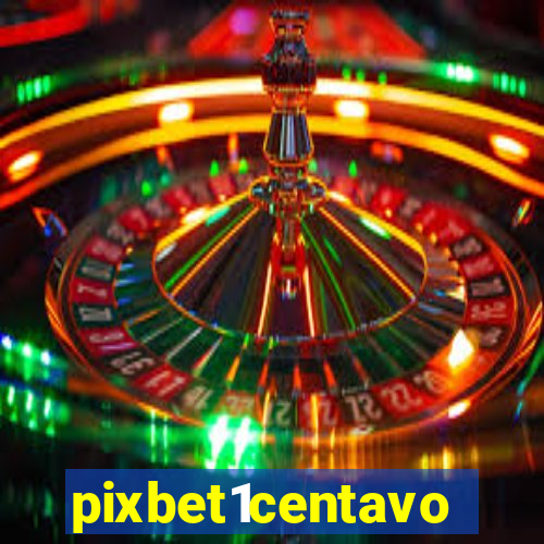 pixbet1centavo