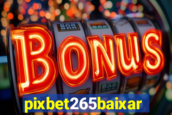 pixbet265baixar