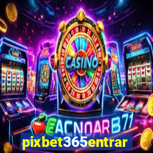 pixbet365entrar