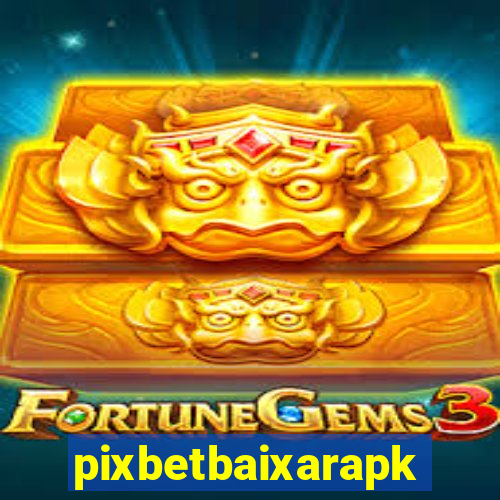 pixbetbaixarapk