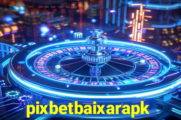 pixbetbaixarapk