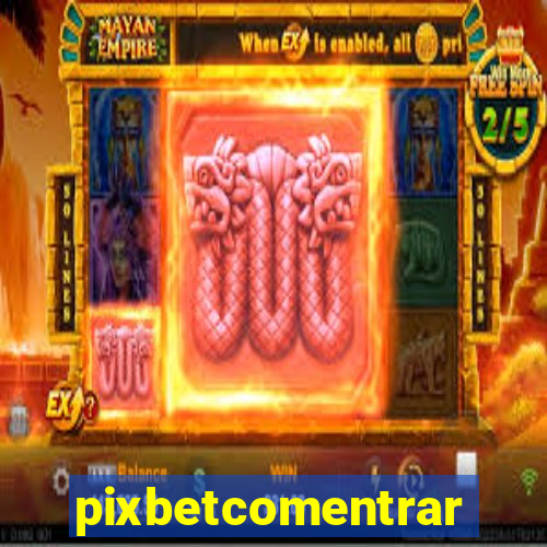 pixbetcomentrar