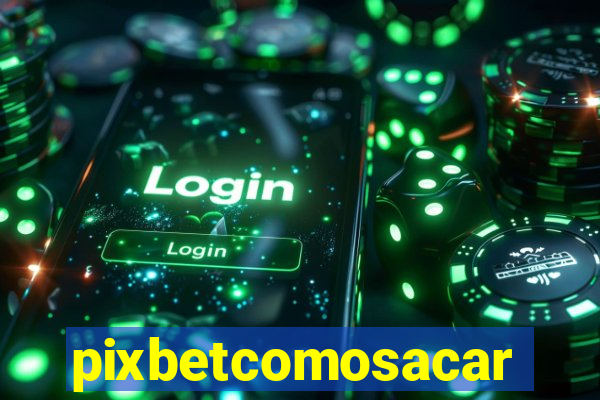 pixbetcomosacar