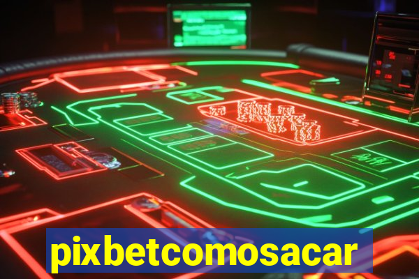 pixbetcomosacar