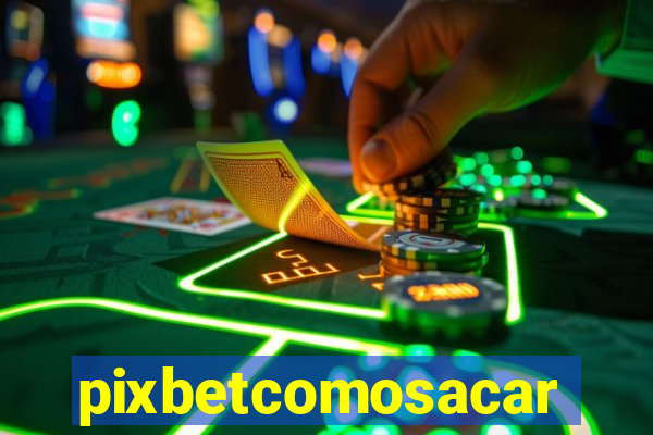 pixbetcomosacar