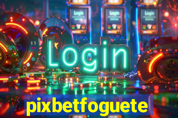 pixbetfoguete