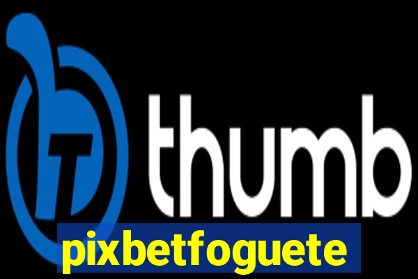 pixbetfoguete