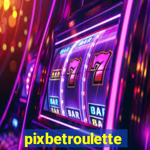 pixbetroulette