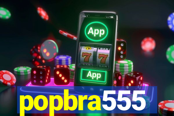 popbra555