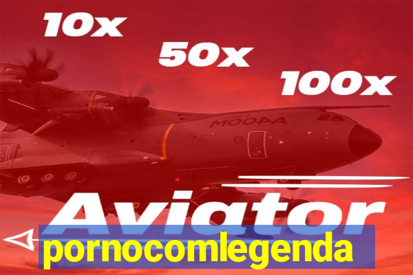 pornocomlegenda