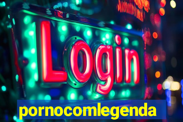 pornocomlegenda