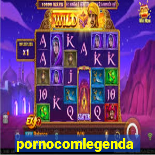 pornocomlegenda