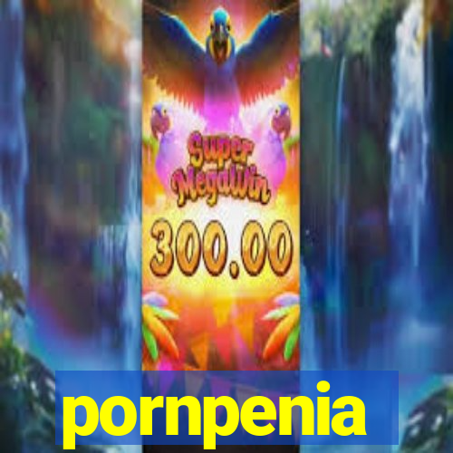 pornpenia