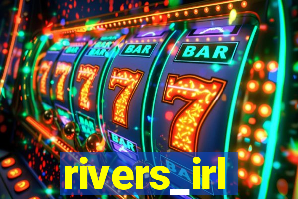 rivers_irl