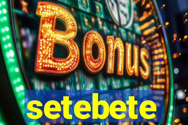 setebete