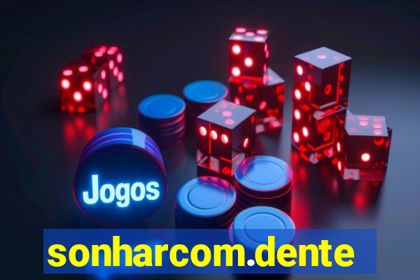 sonharcom.dente