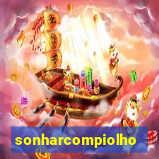 sonharcompiolho