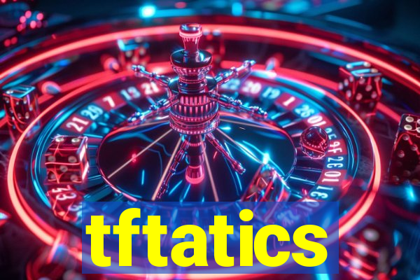 tftatics