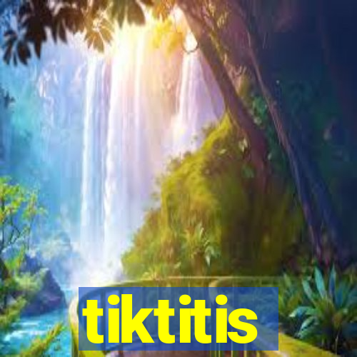 tiktitis