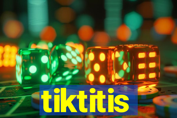 tiktitis