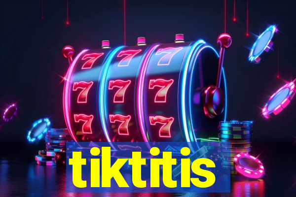 tiktitis