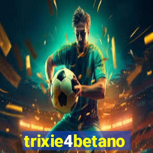 trixie4betano