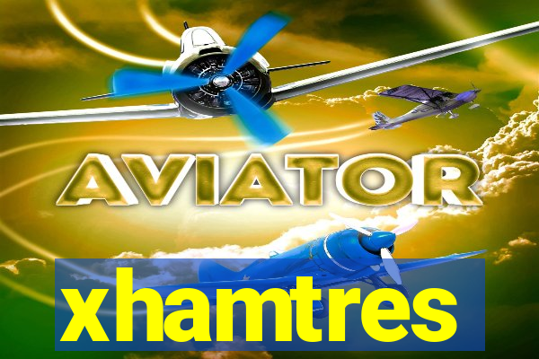 xhamtres