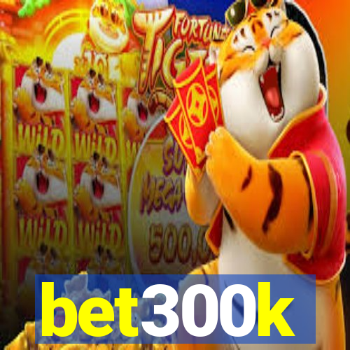 bet300k